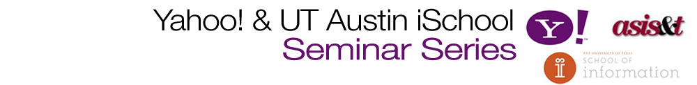 Yahoo! UT-Austin iSchool Seminar Series